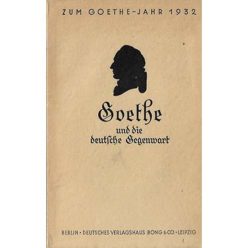 Goethe und die deutsche Gegenwart zum Goethe Jahr 1932